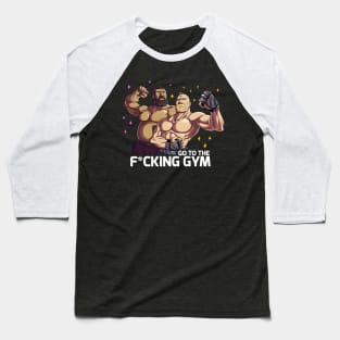 go to the f*cking gym ! Baseball T-Shirt